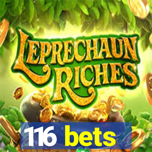 116 bets